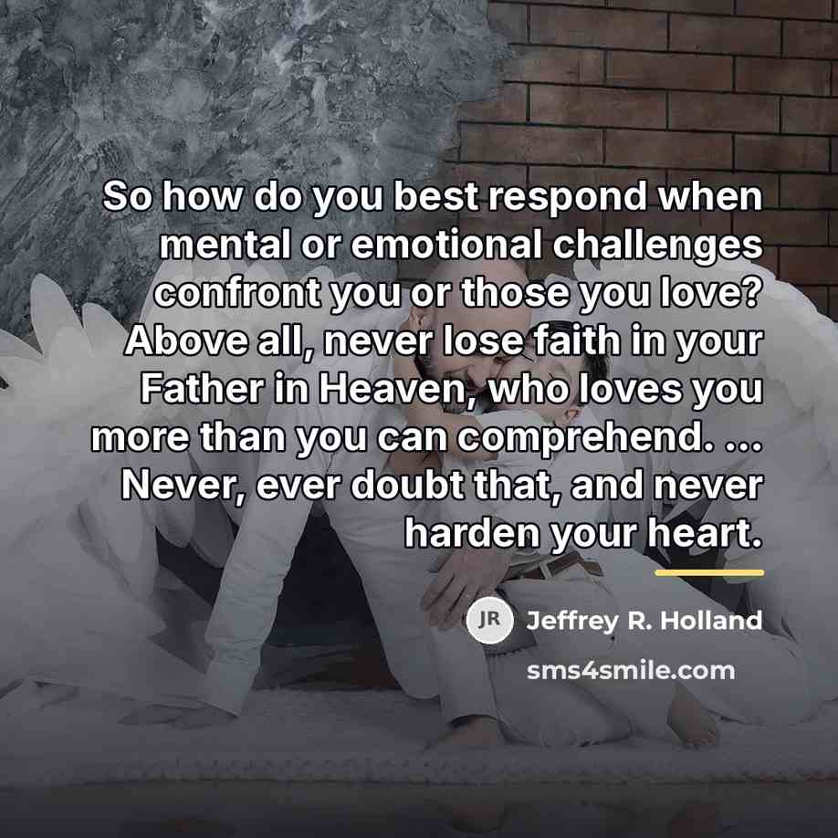 “So how do you best respond when mental or emotional…” quote by Jeffrey R. Holland