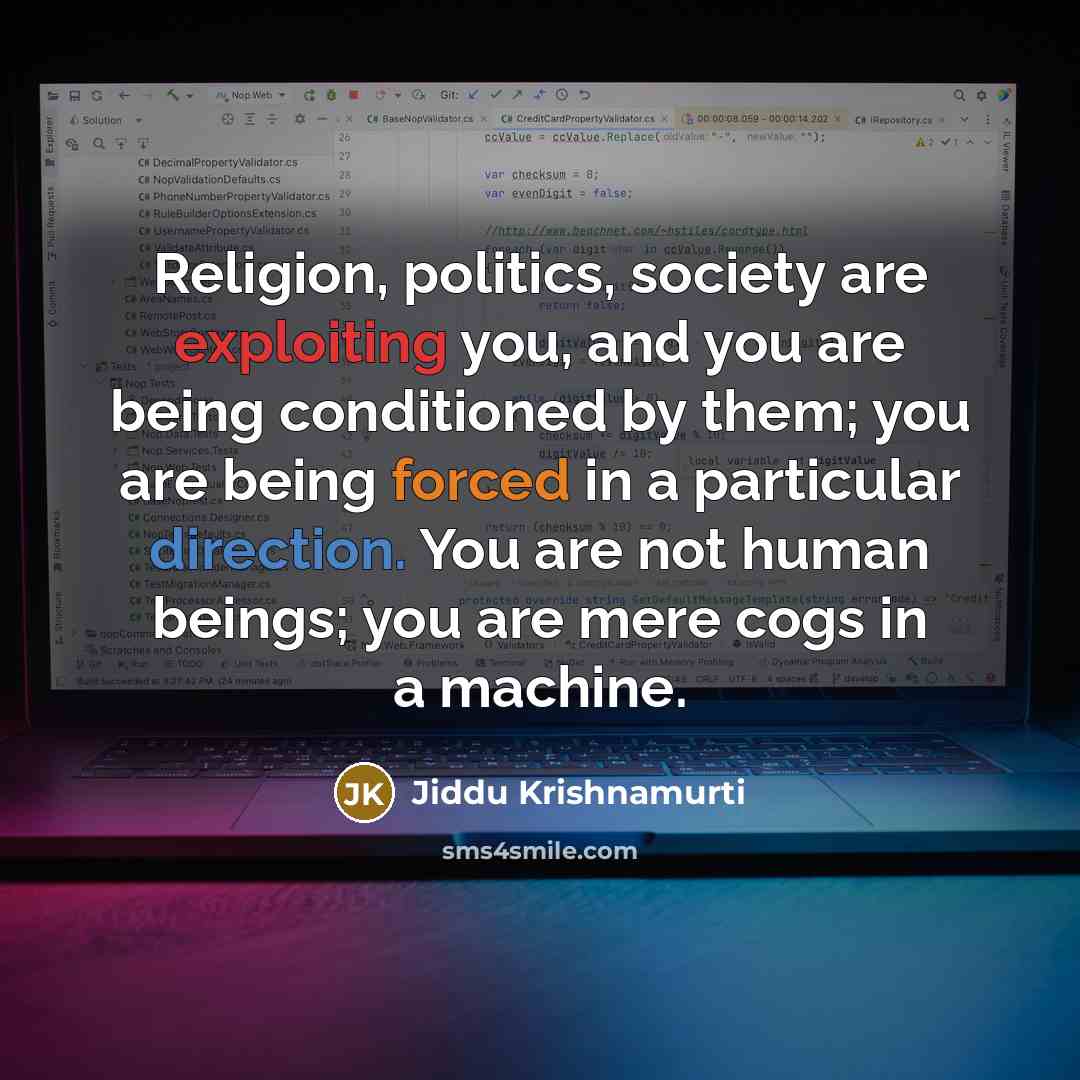 “Religion, politics, society are exploiting you, and you are being…” quote by Jiddu Krishnamurti