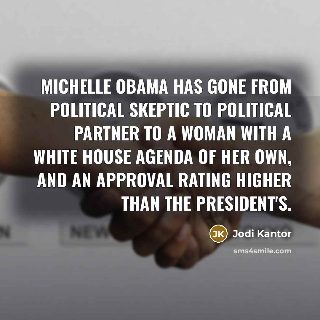 “Michelle Obama has gone from political skeptic to political partner…” quote by Jodi Kantor