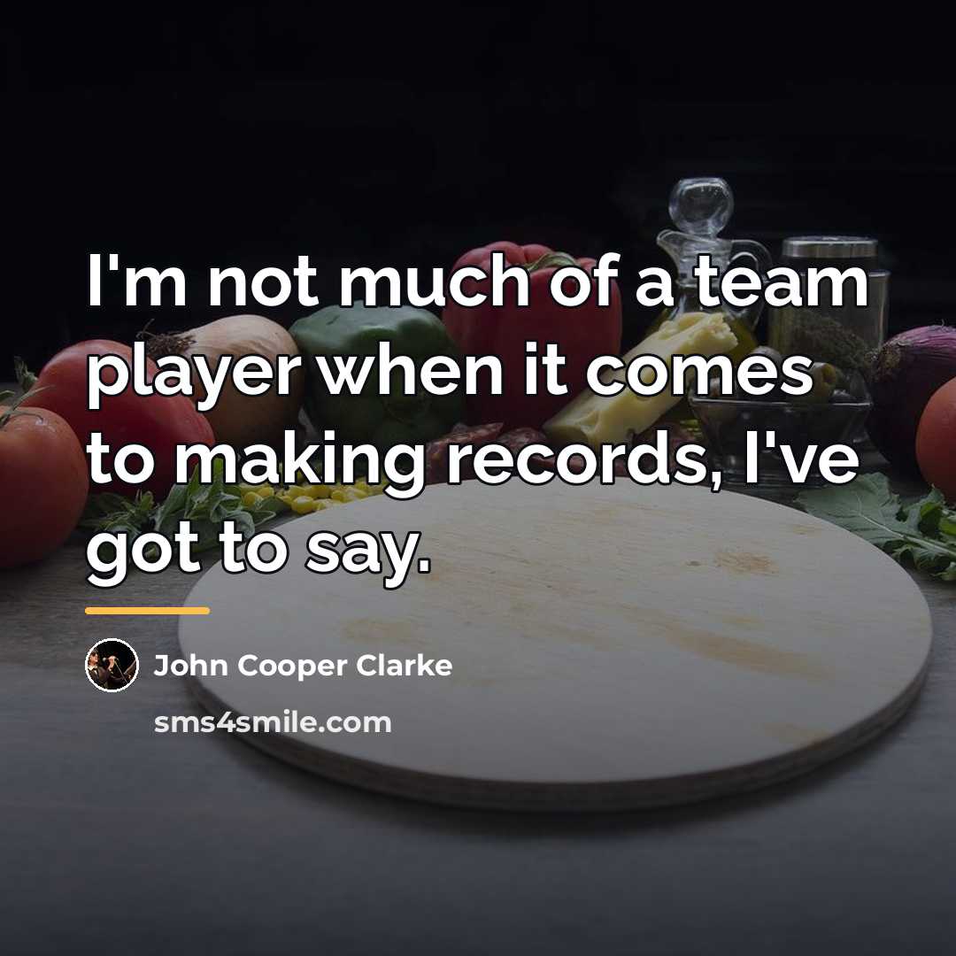 “I'm not much of a team player when it comes…” quote by John Cooper Clarke