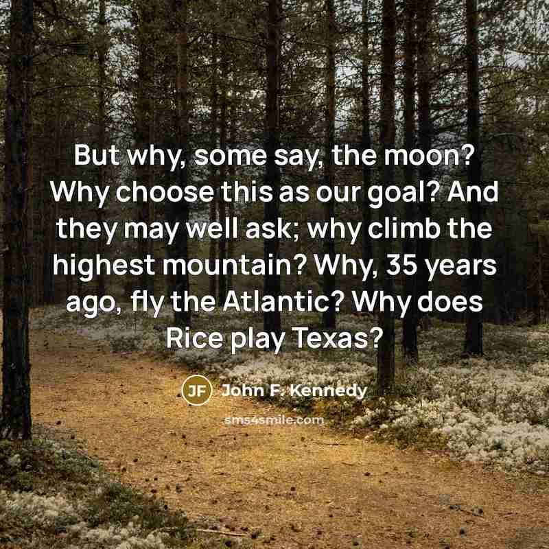 “But why, some say, the moon? Why choose this as…” quote by John F. Kennedy