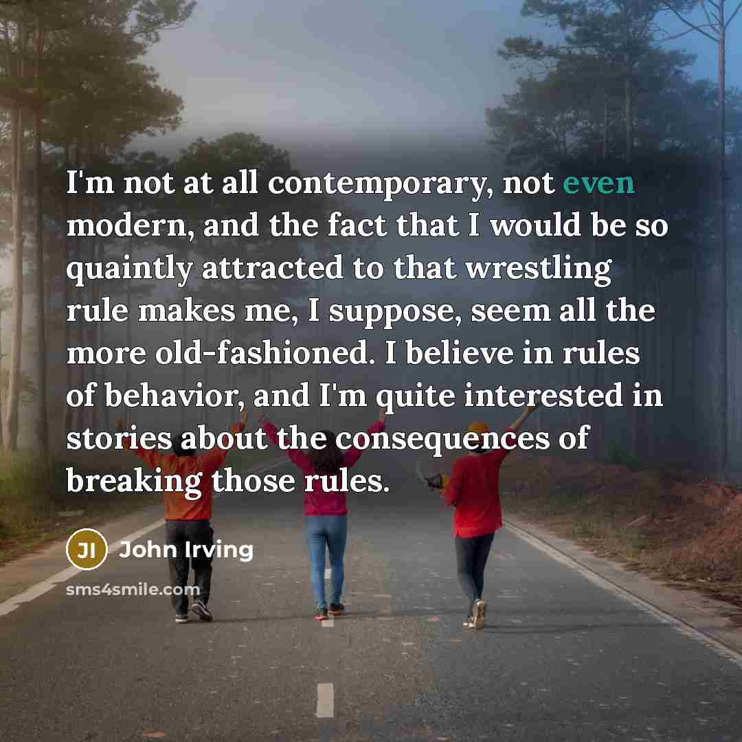 “I'm not at all contemporary, not even modern, and the…” quote by John Irving