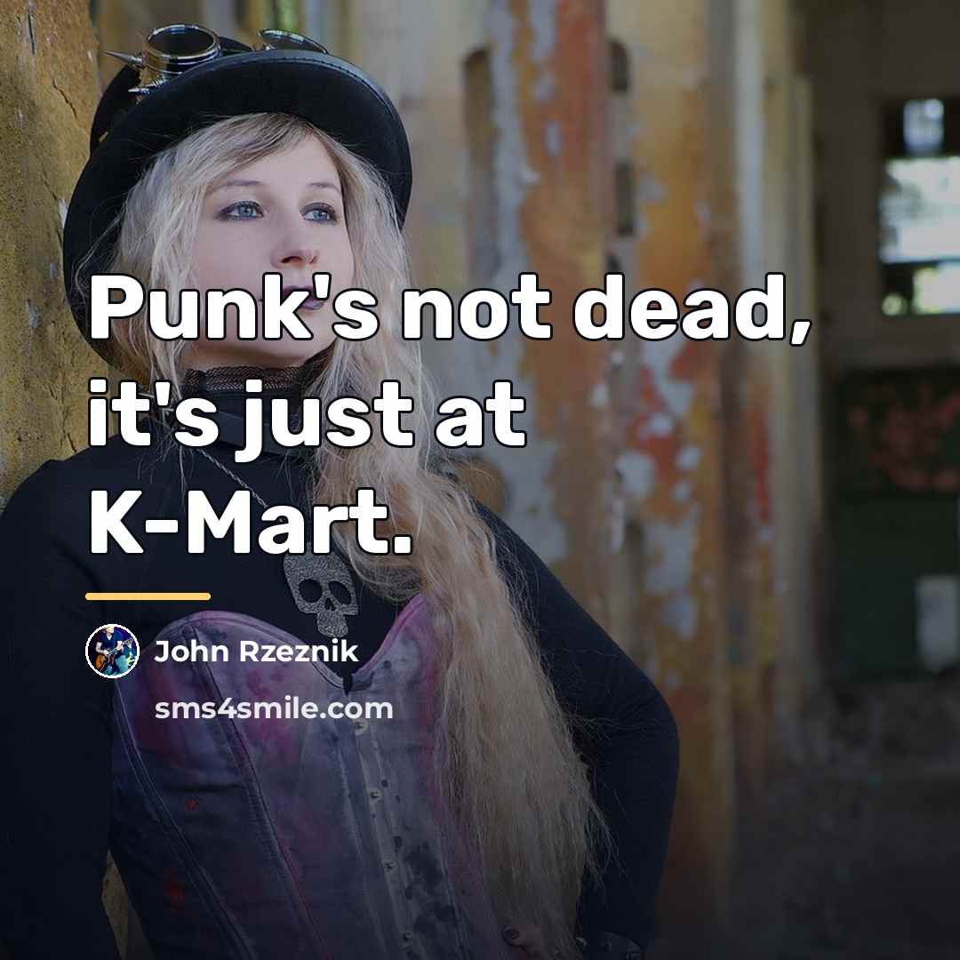 “Punk's not dead, it's just at K-Mart.…” quote by John Rzeznik