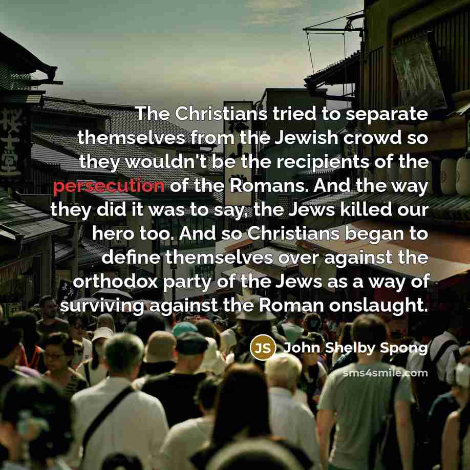 “The Christians tried to separate themselves from the Jewish crowd…” quote by John Shelby Spong