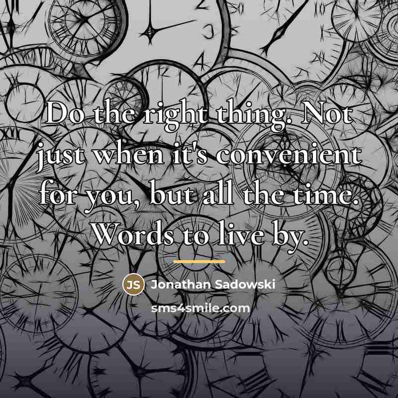 “Do the right thing. Not just when it's convenient for…” quote by Jonathan Sadowski