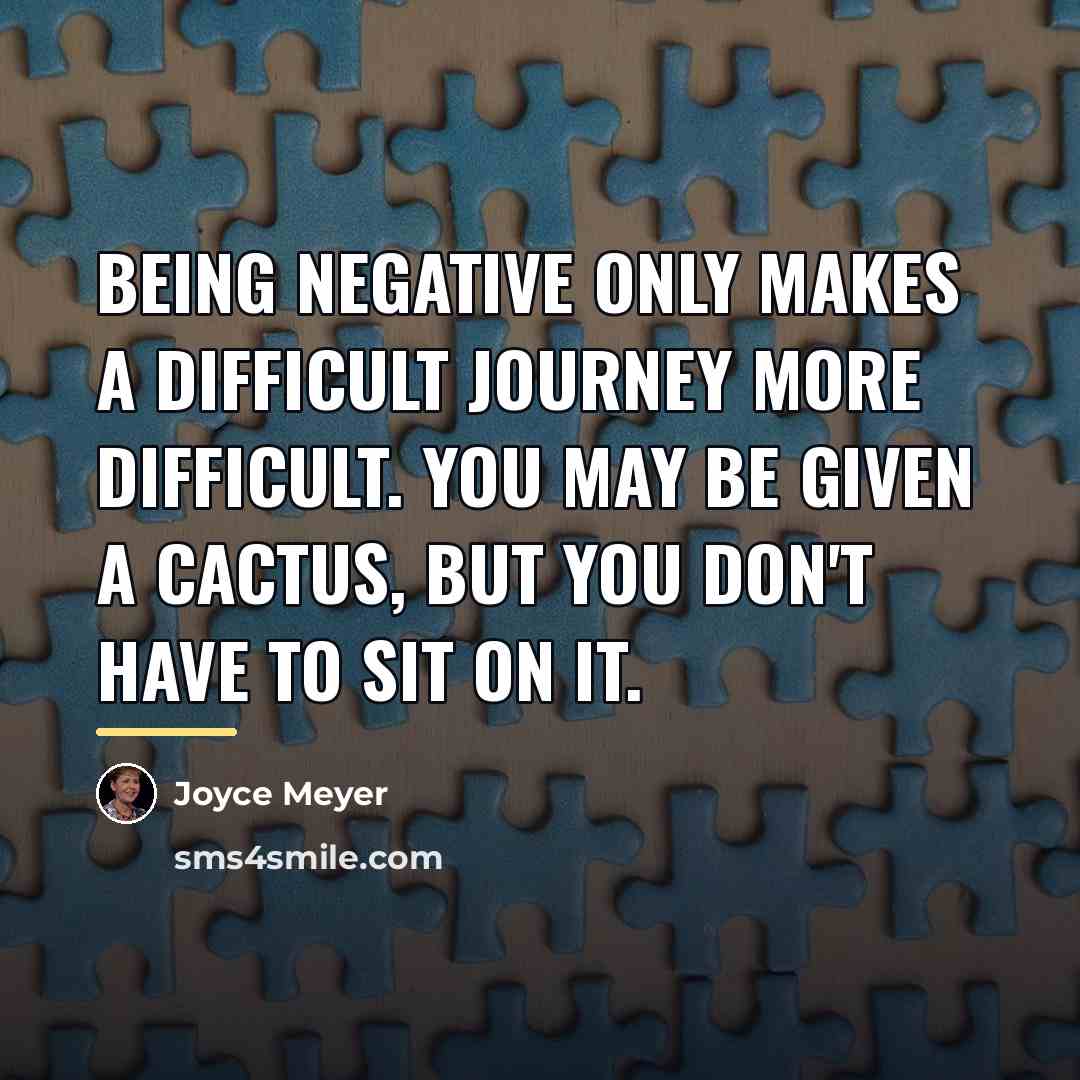 “Being negative only makes a difficult journey more difficult. You…” quote by Joyce Meyer