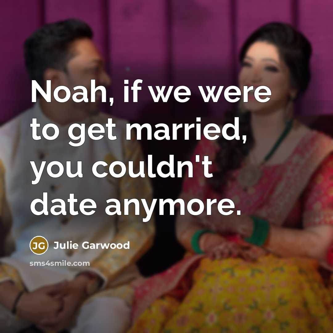 “Noah, if we were to get married, you couldn't date…” quote by Julie Garwood
