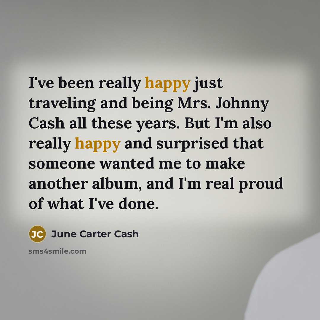 “I've been really happy just traveling and being Mrs. Johnny…” quote by June Carter Cash
