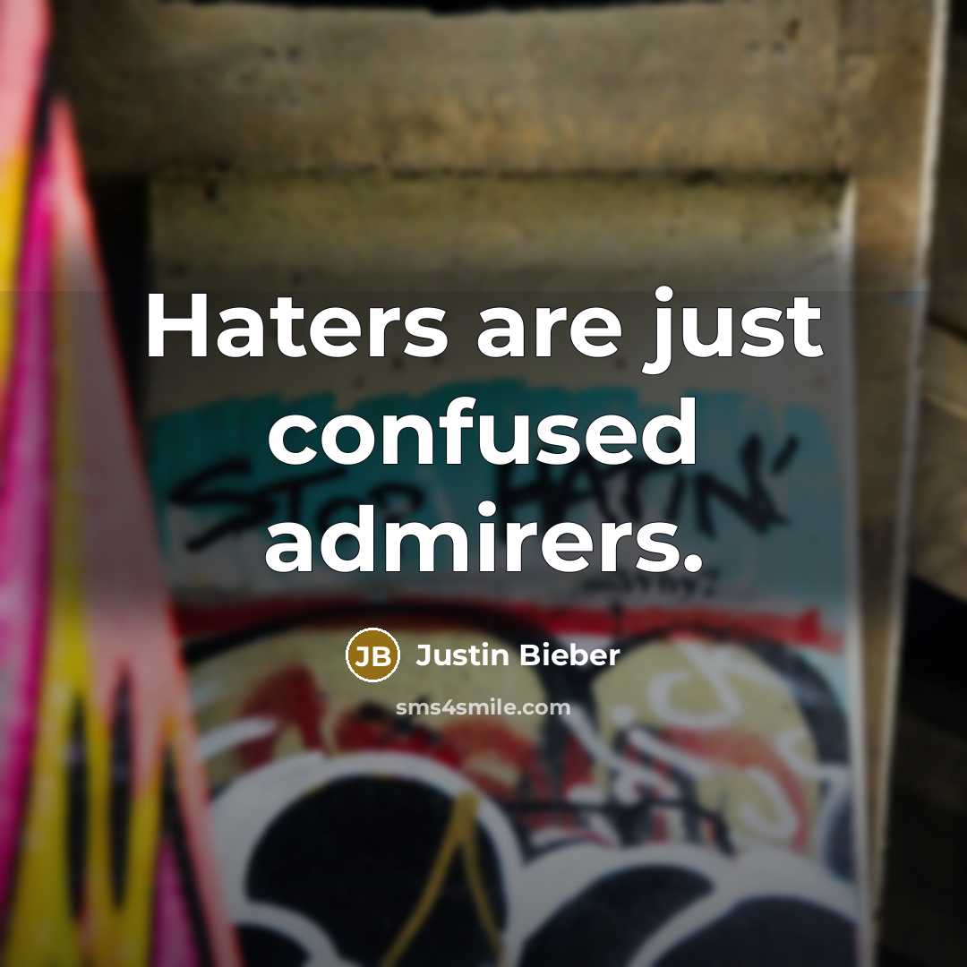 “Haters are just confused admirers.…” quote by Justin Bieber