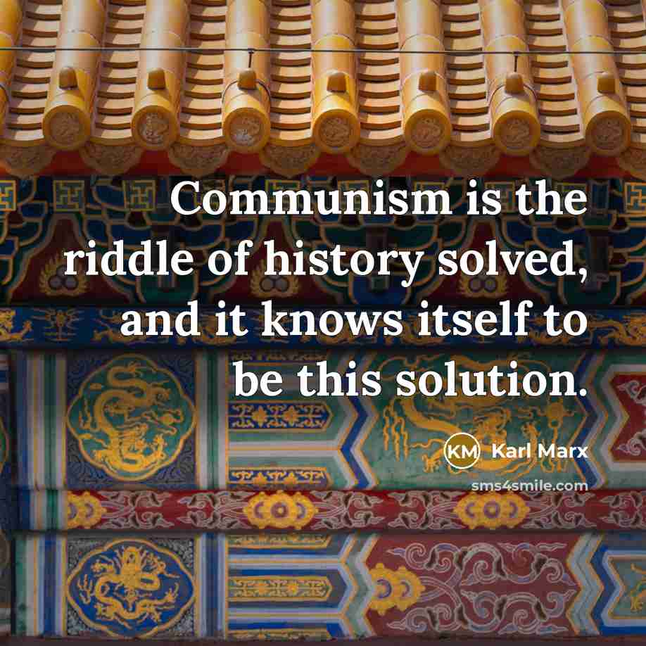 “Communism is the riddle of history solved, and it knows…” quote by Karl Marx