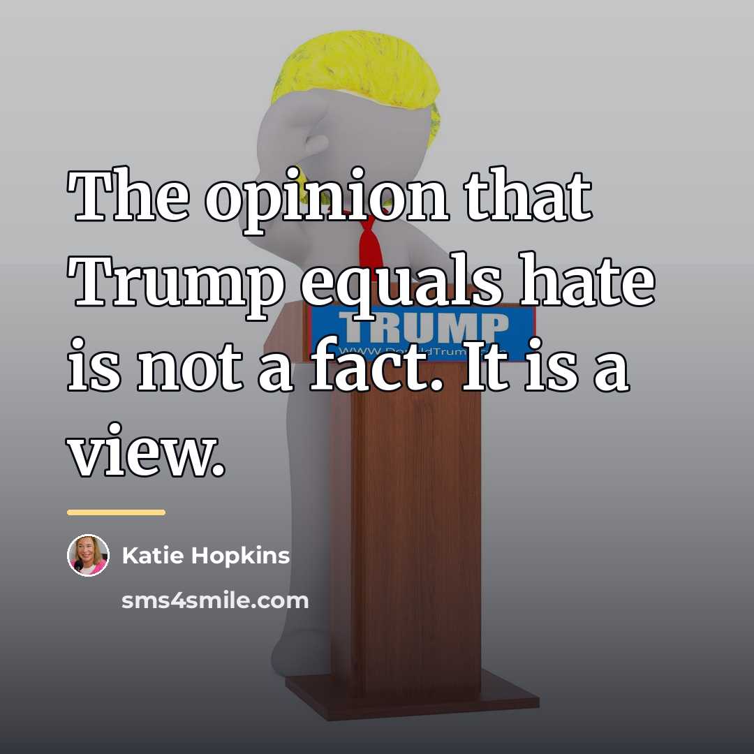 “The opinion that Trump equals hate is not a fact.…” quote by Katie Hopkins