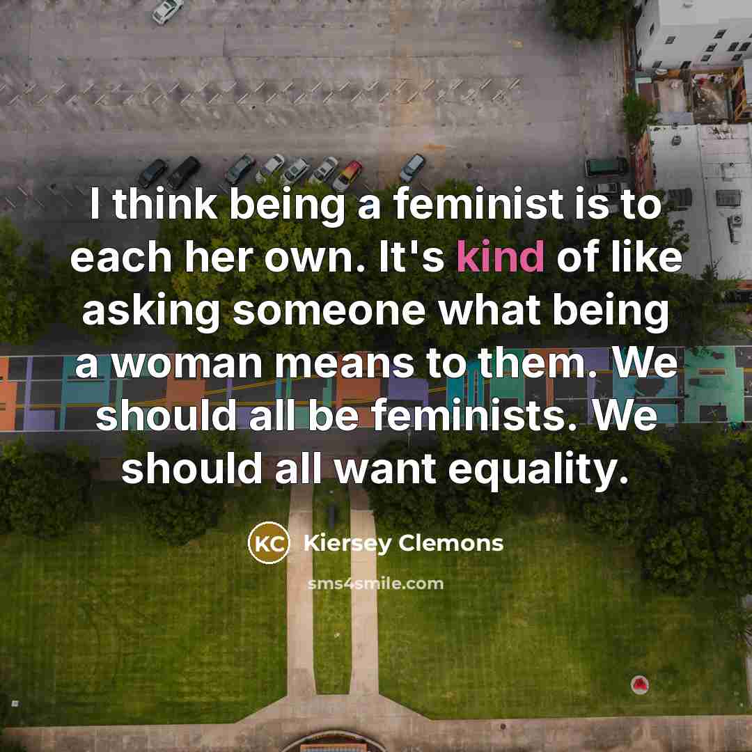 “I think being a feminist is to each her own.…” quote by Kiersey Clemons