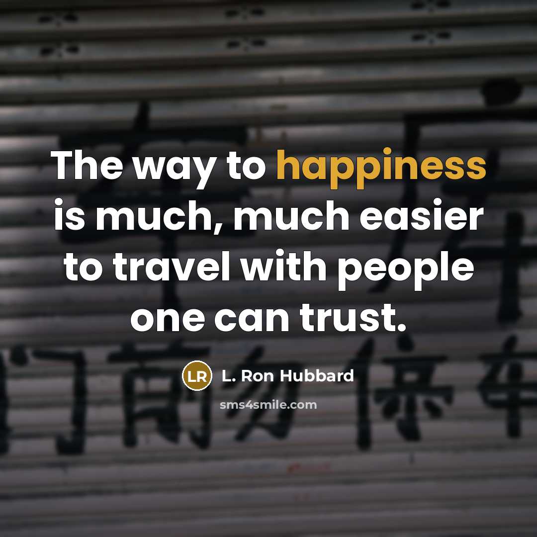 “The way to happiness is much, much easier to travel…” quote by L. Ron Hubbard