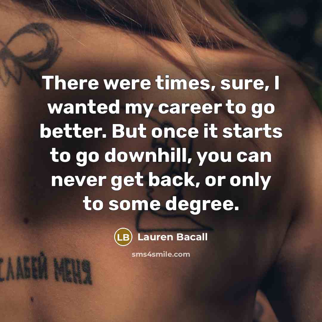 “There were times, sure, I wanted my career to go…” quote by Lauren Bacall