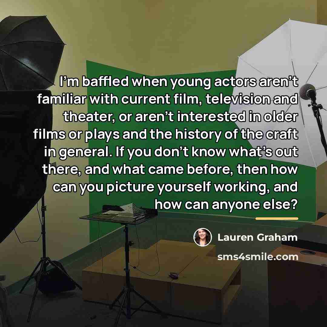 “I'm baffled when young actors aren't familiar with current film,…” quote by Lauren Graham