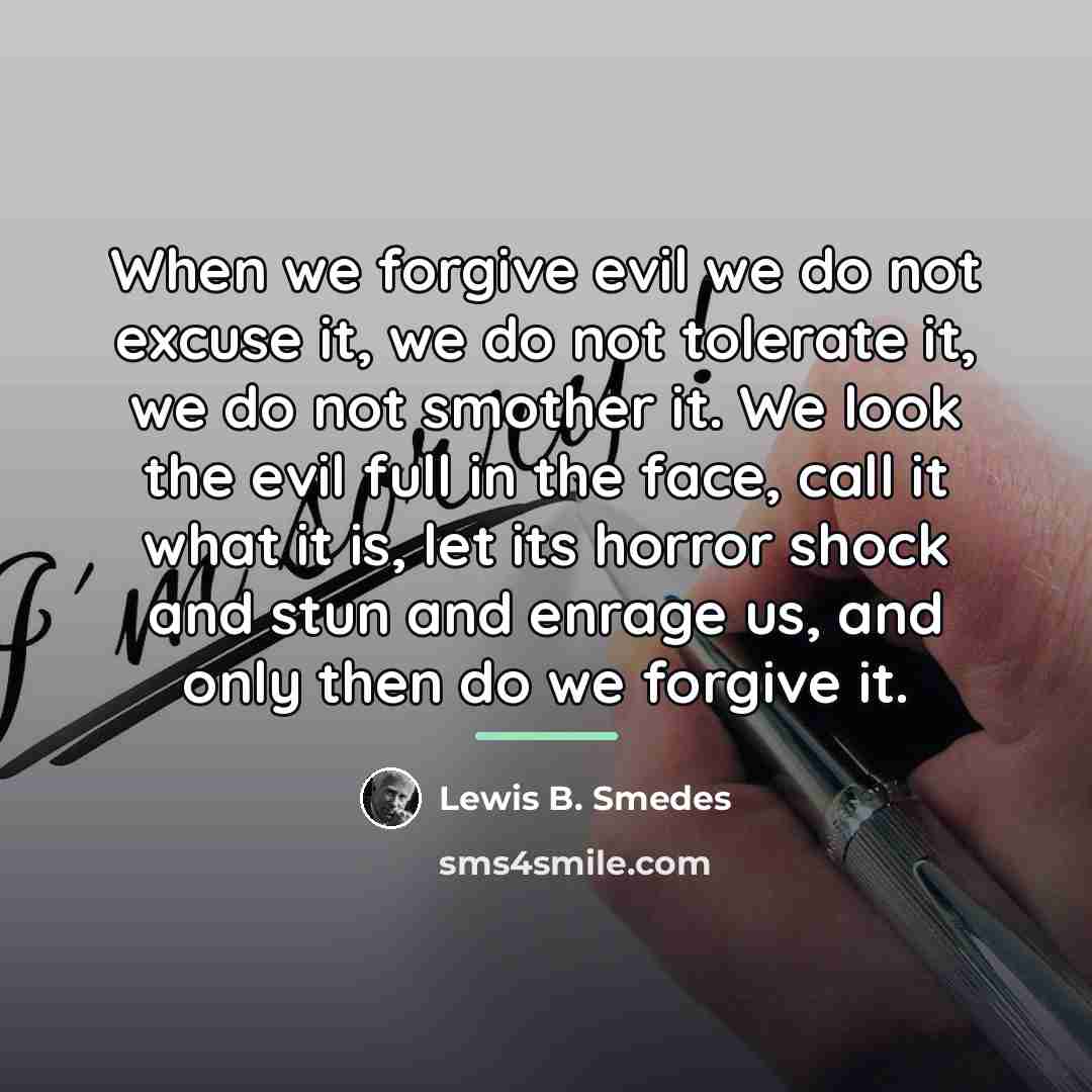 “When we forgive evil we do not excuse it, we…” quote by Lewis B. Smedes