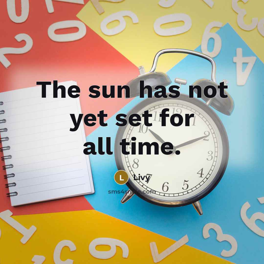 “The sun has not yet set for all time.” quote by Livy