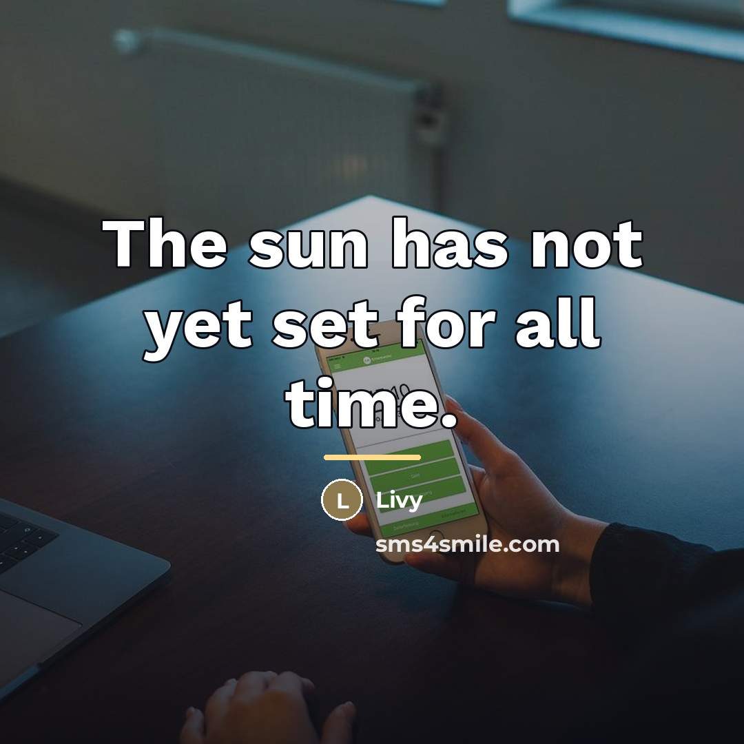 “The sun has not yet set for all time.…” quote by Livy