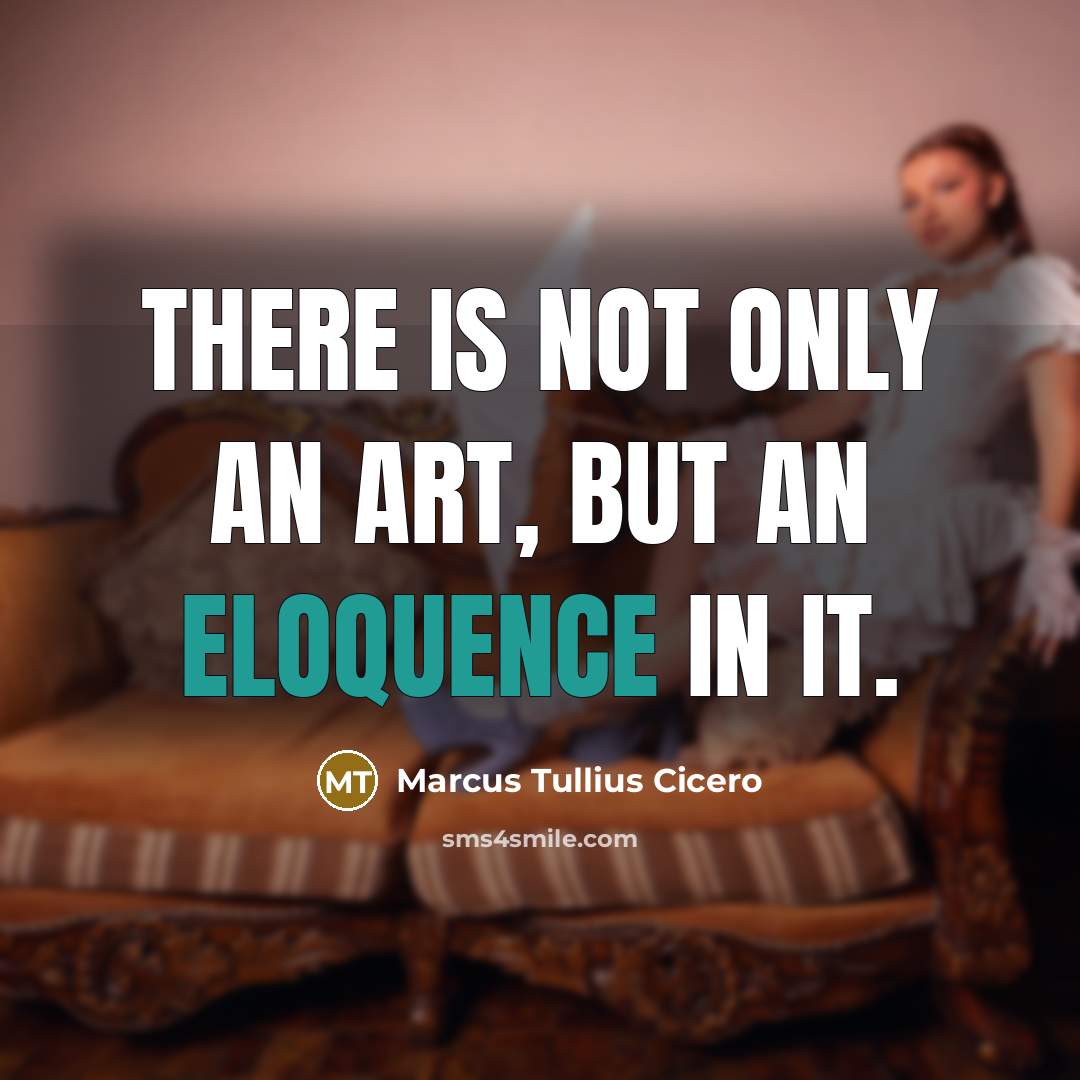 “There is not only an art, but an eloquence in…” quote by Marcus Tullius Cicero