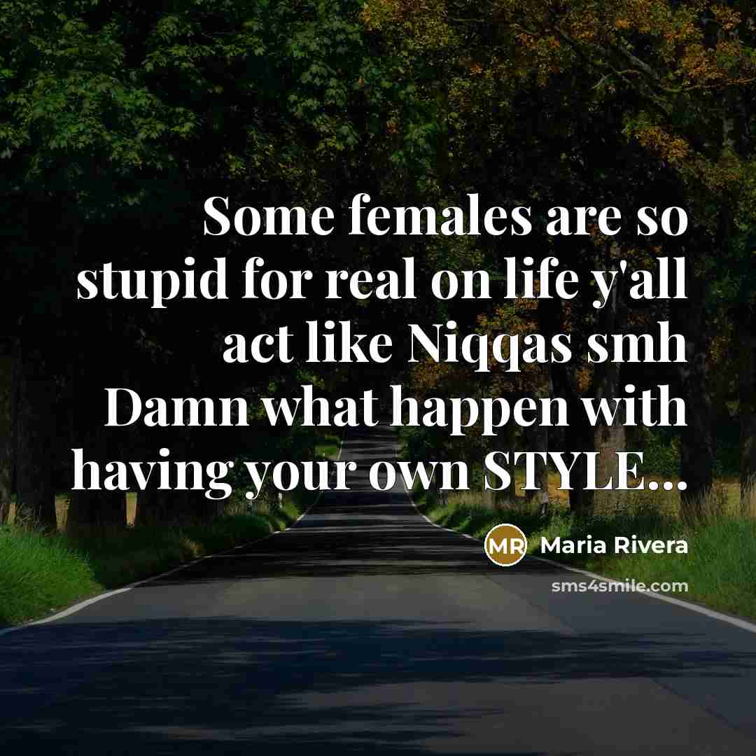 “Some females are so stupid for real on life y'all…” quote by Maria Rivera