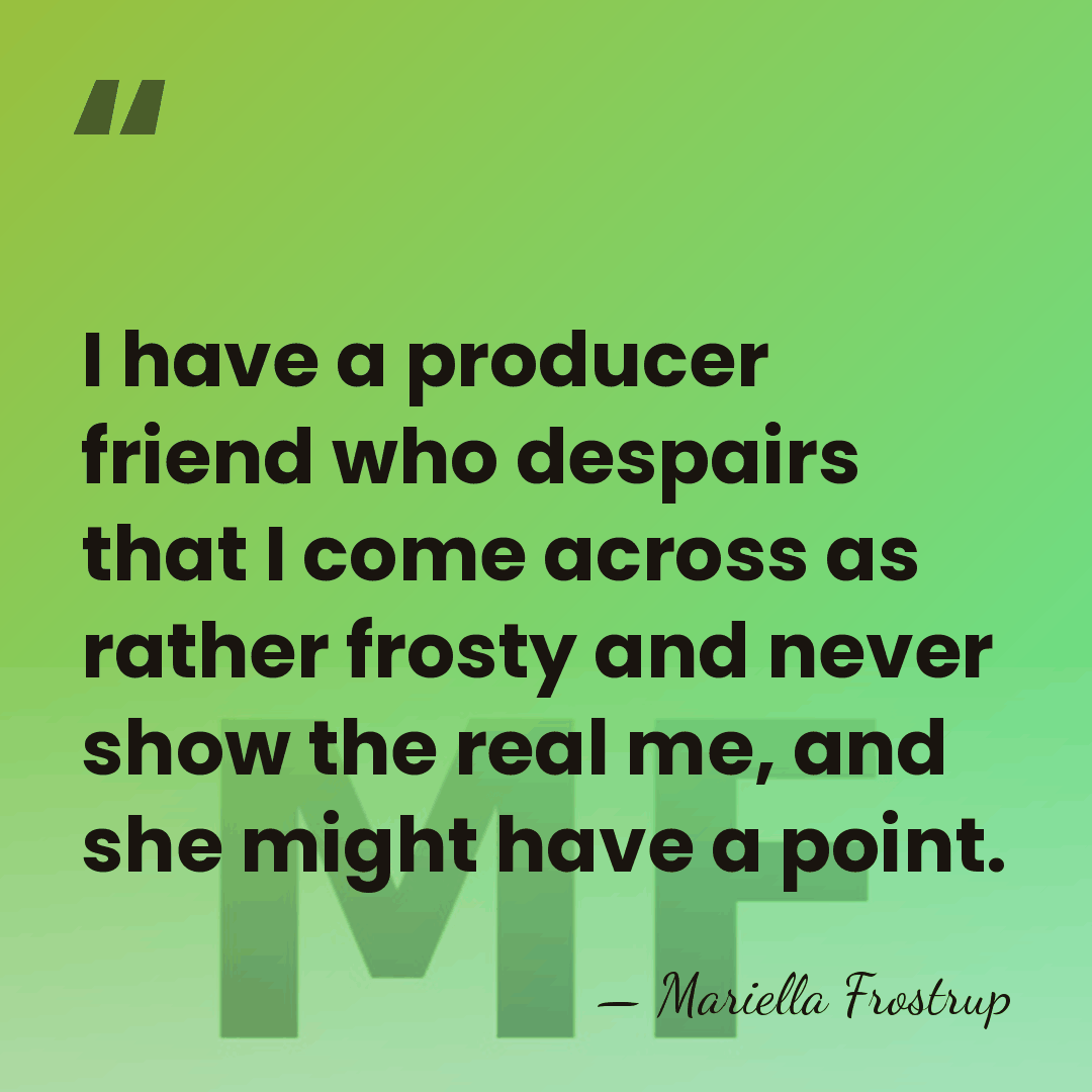 I have a producer friend who despairs that I come across as&hellip; - Mariella Frostrup