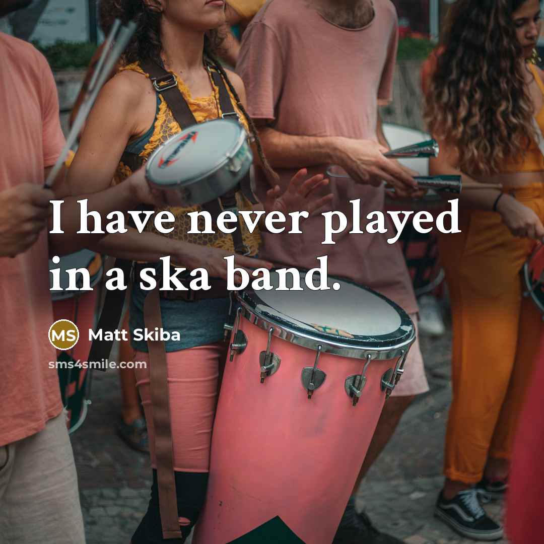 “I have never played in a ska band.…” quote by Matt Skiba