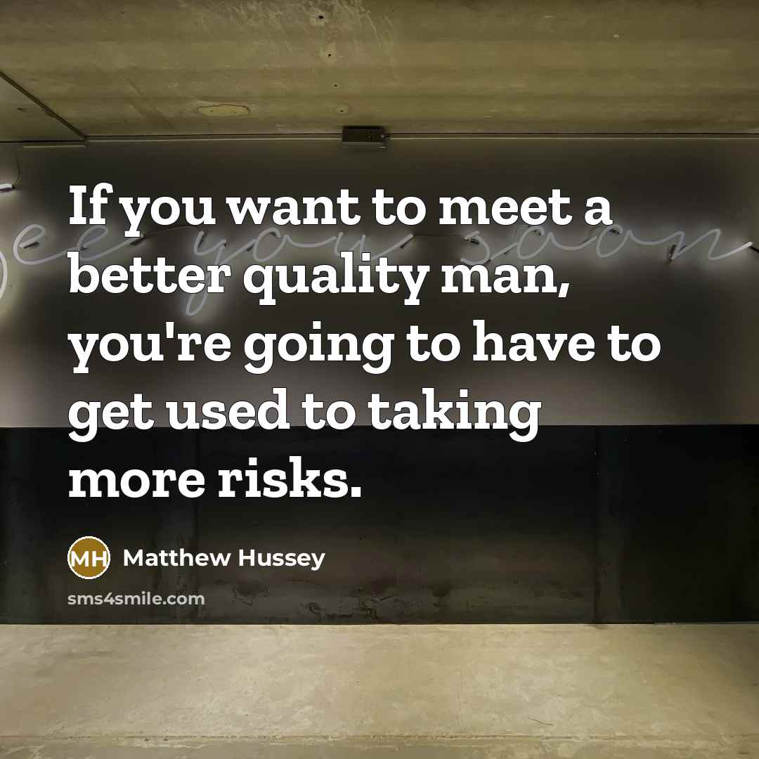 “If you want to meet a better quality man, you're…” quote by Matthew Hussey
