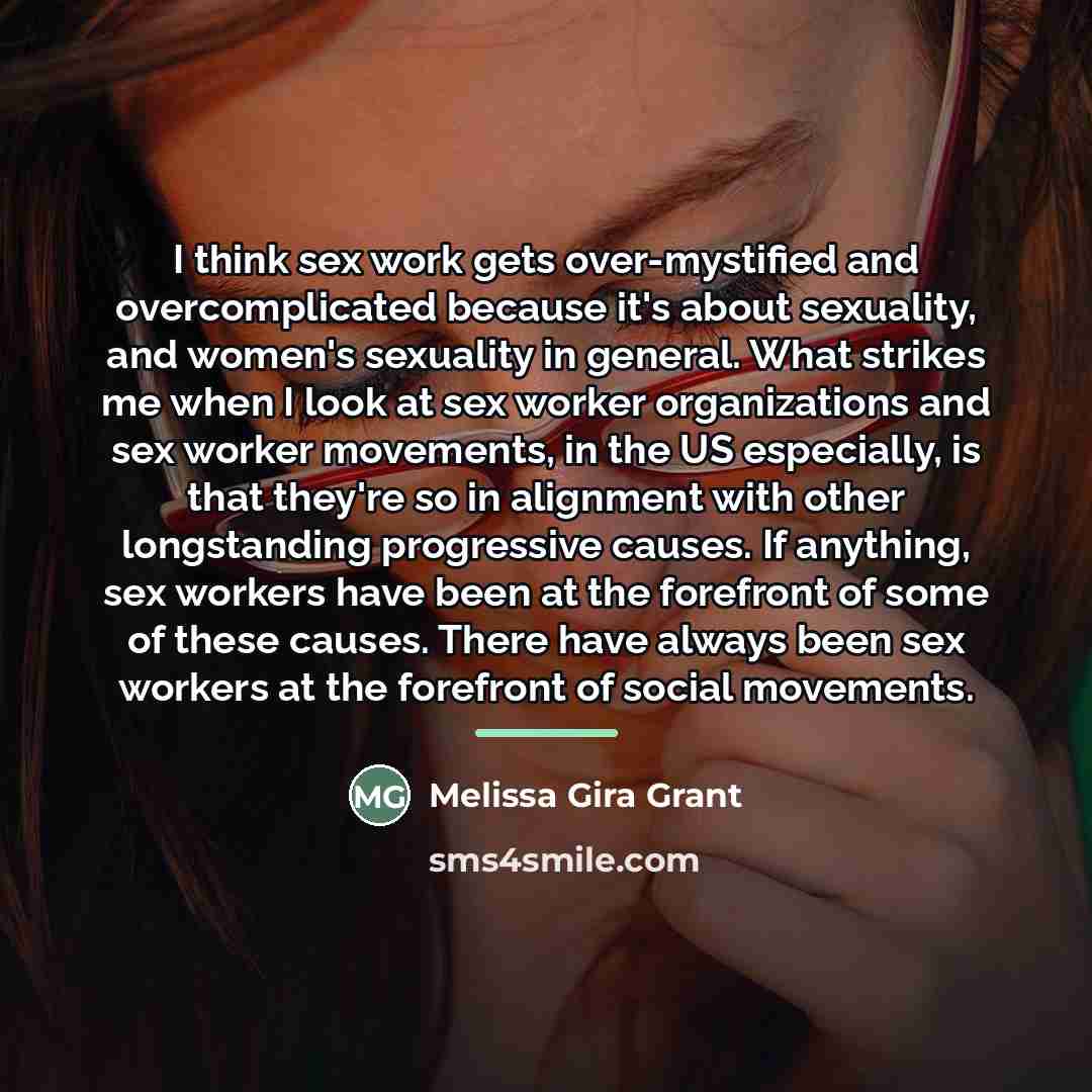 “I think sex work gets over-mystified and overcomplicated because it's…” quote by Melissa Gira Grant