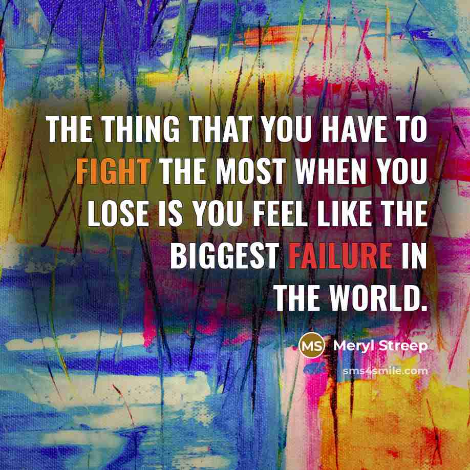 “The thing that you have to fight the most when…” quote by Meryl Streep