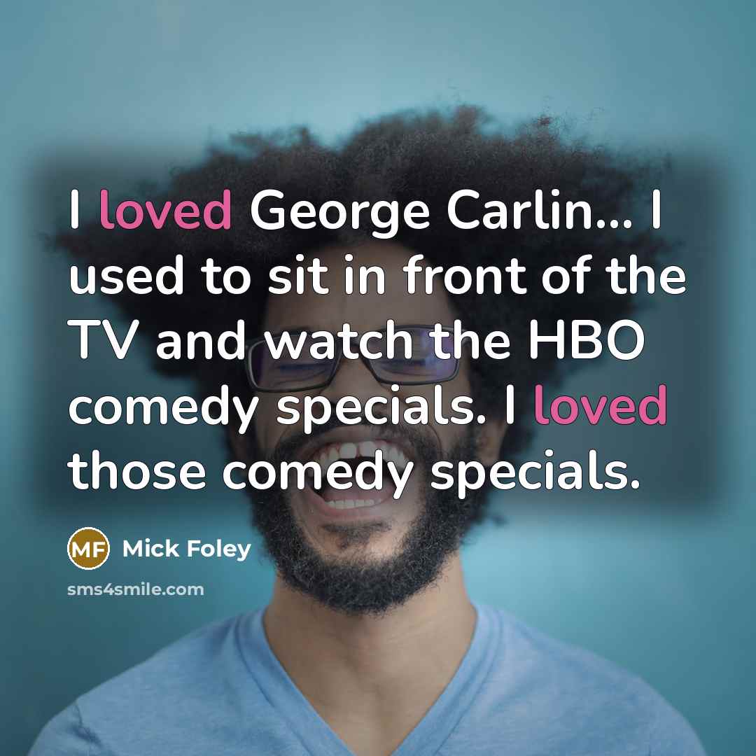 “I loved George Carlin... I used to sit in front…” quote by Mick Foley