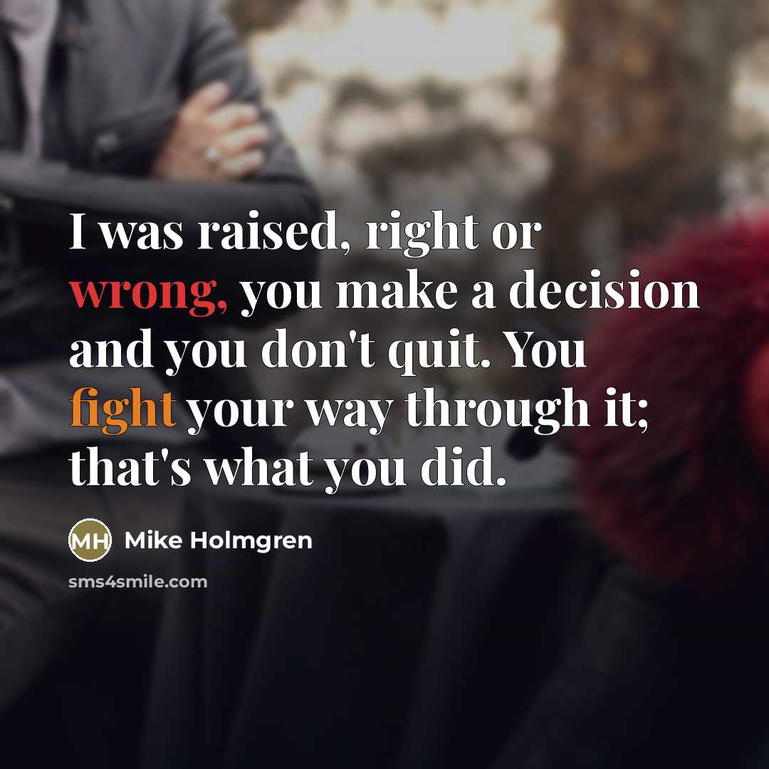 “I was raised, right or wrong, you make a decision…” quote by Mike Holmgren