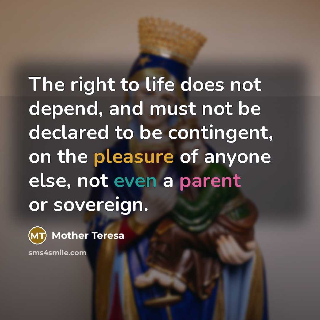 “The right to life does not depend, and must not…” quote by Mother Teresa