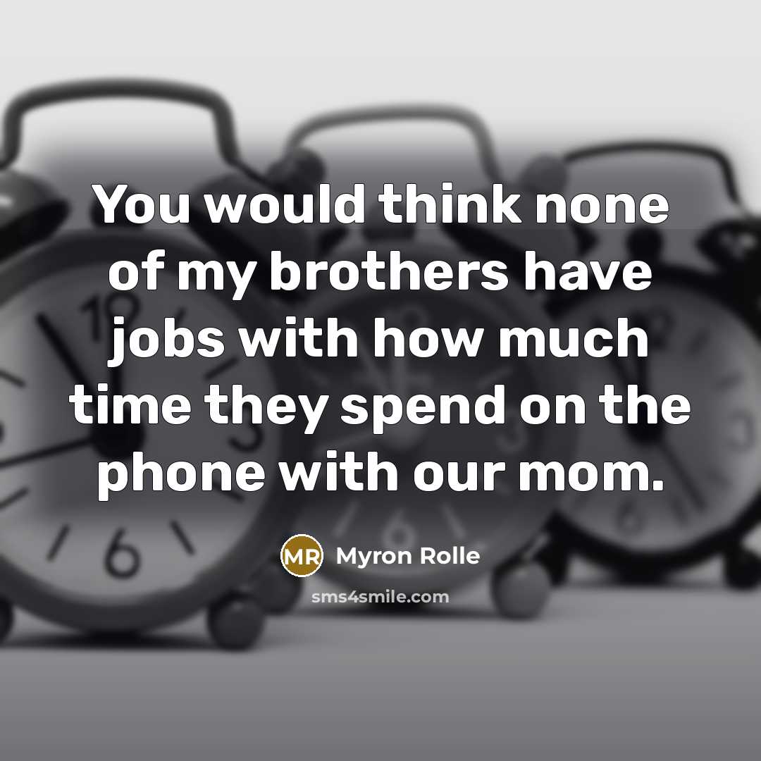 “You would think none of my brothers have jobs with…” quote by Myron Rolle