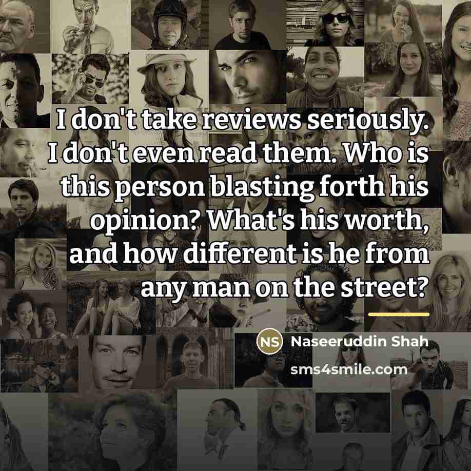 “I don't take reviews seriously. I don't even read them.…” quote by Naseeruddin Shah