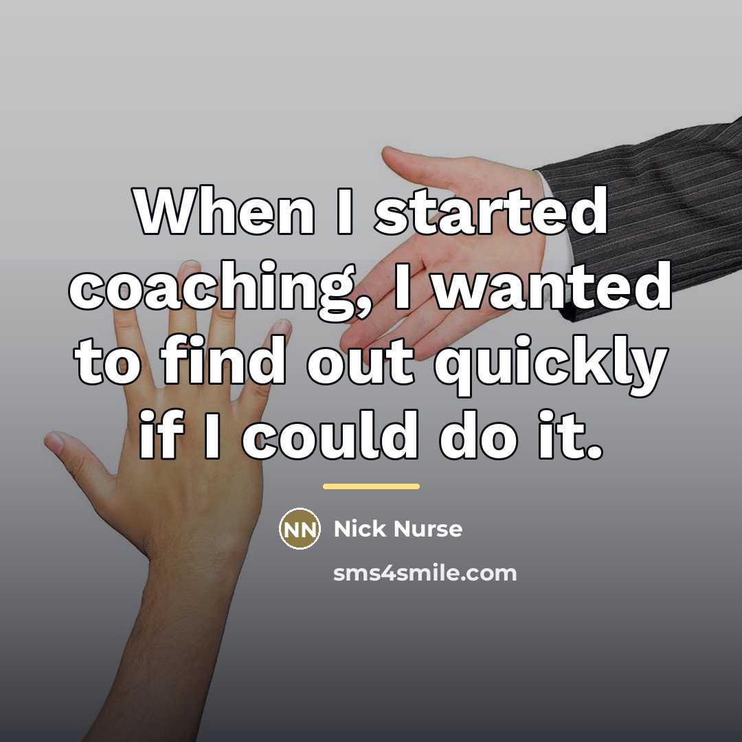 “When I started coaching, I wanted to find out quickly…” quote by Nick Nurse