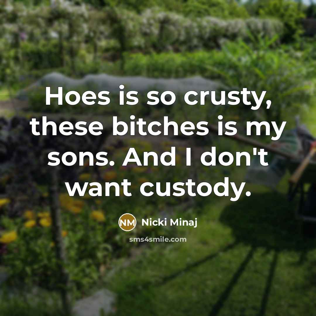 “Hoes is so crusty, these bitches is my sons. And…” quote by Nicki Minaj