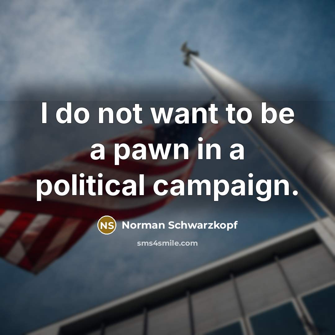 “I do not want to be a pawn in a…” quote by Norman Schwarzkopf