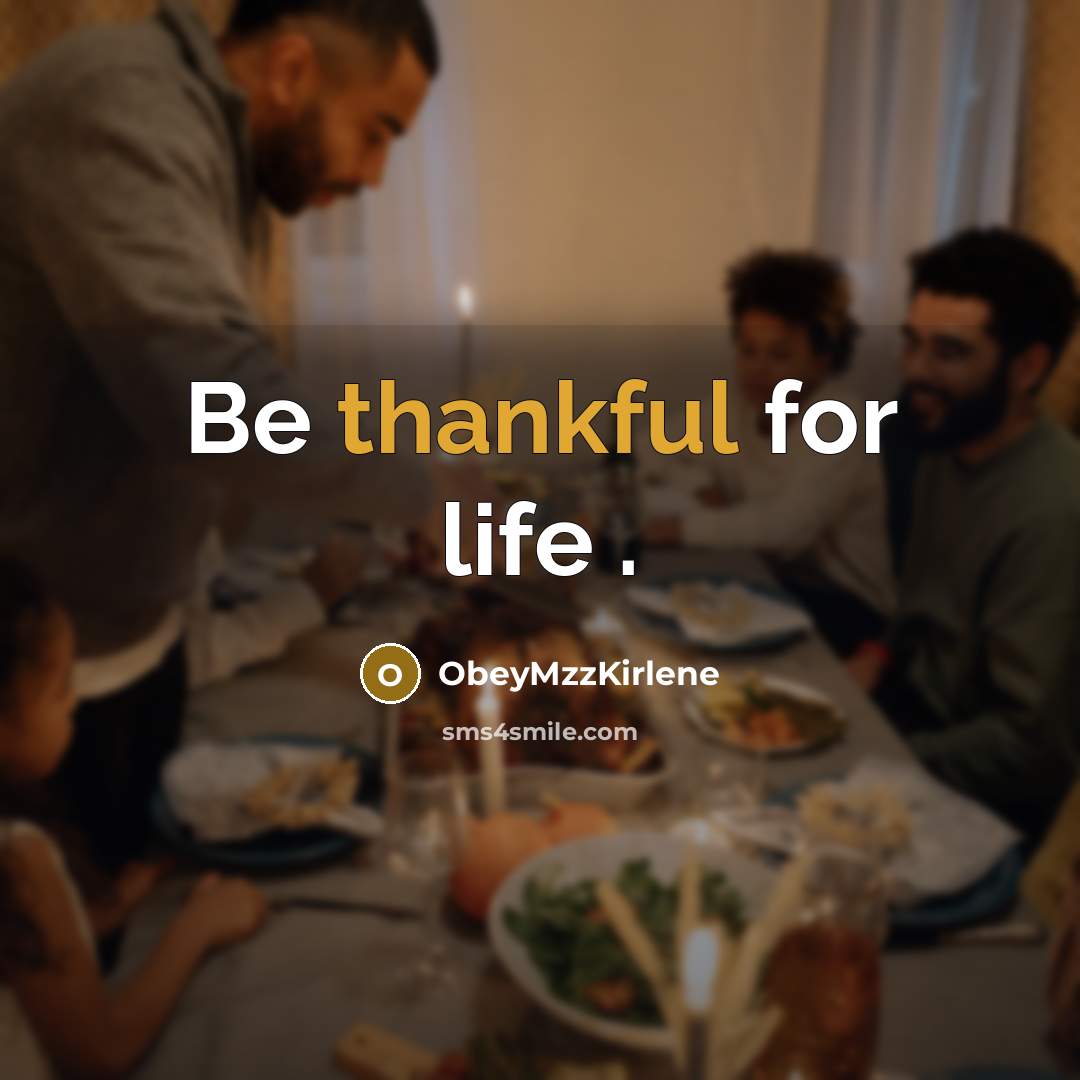 “Be thankful for life .…” quote by ObeyMzzKirlene