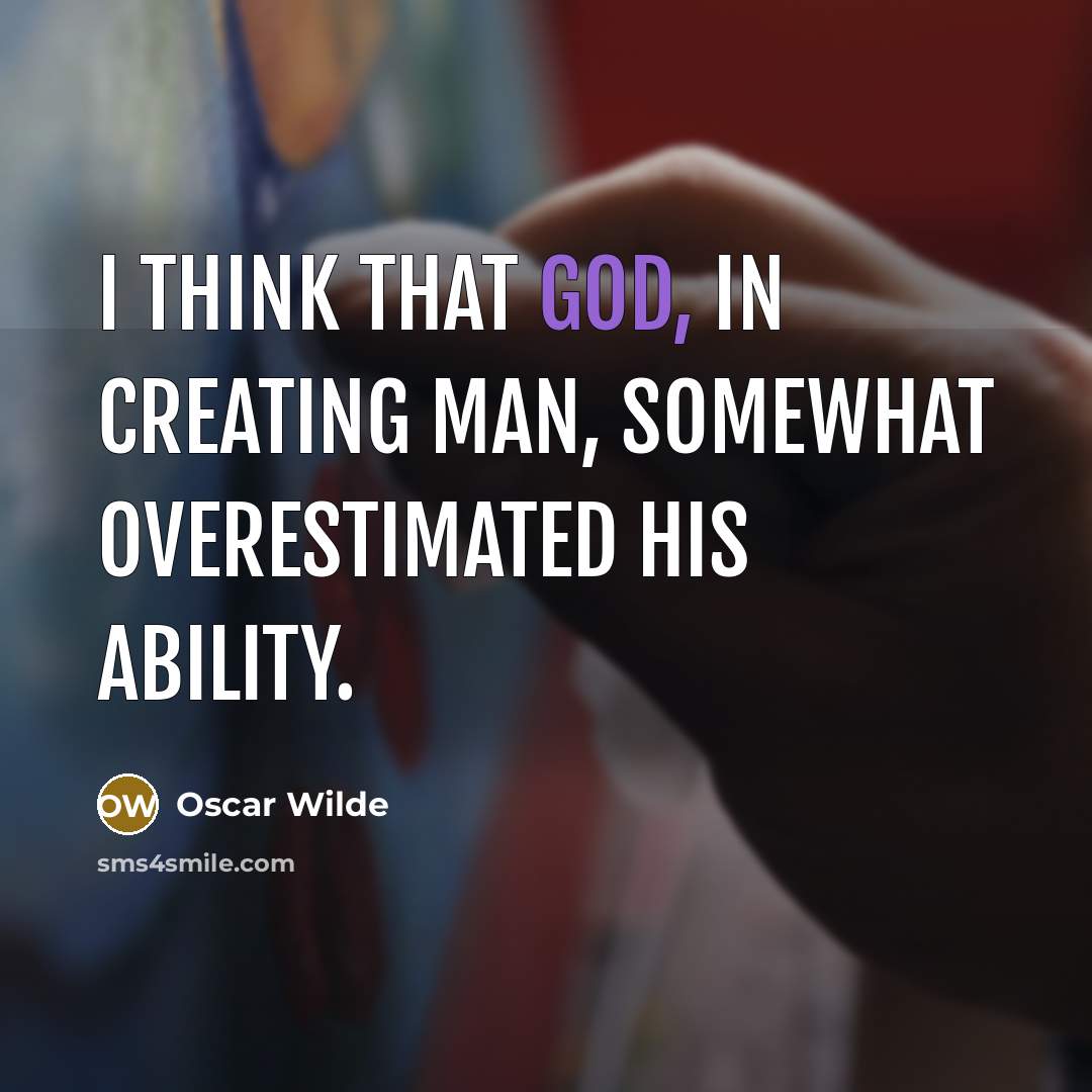 “I think that God, in creating man, somewhat overestimated his…” quote by Oscar Wilde