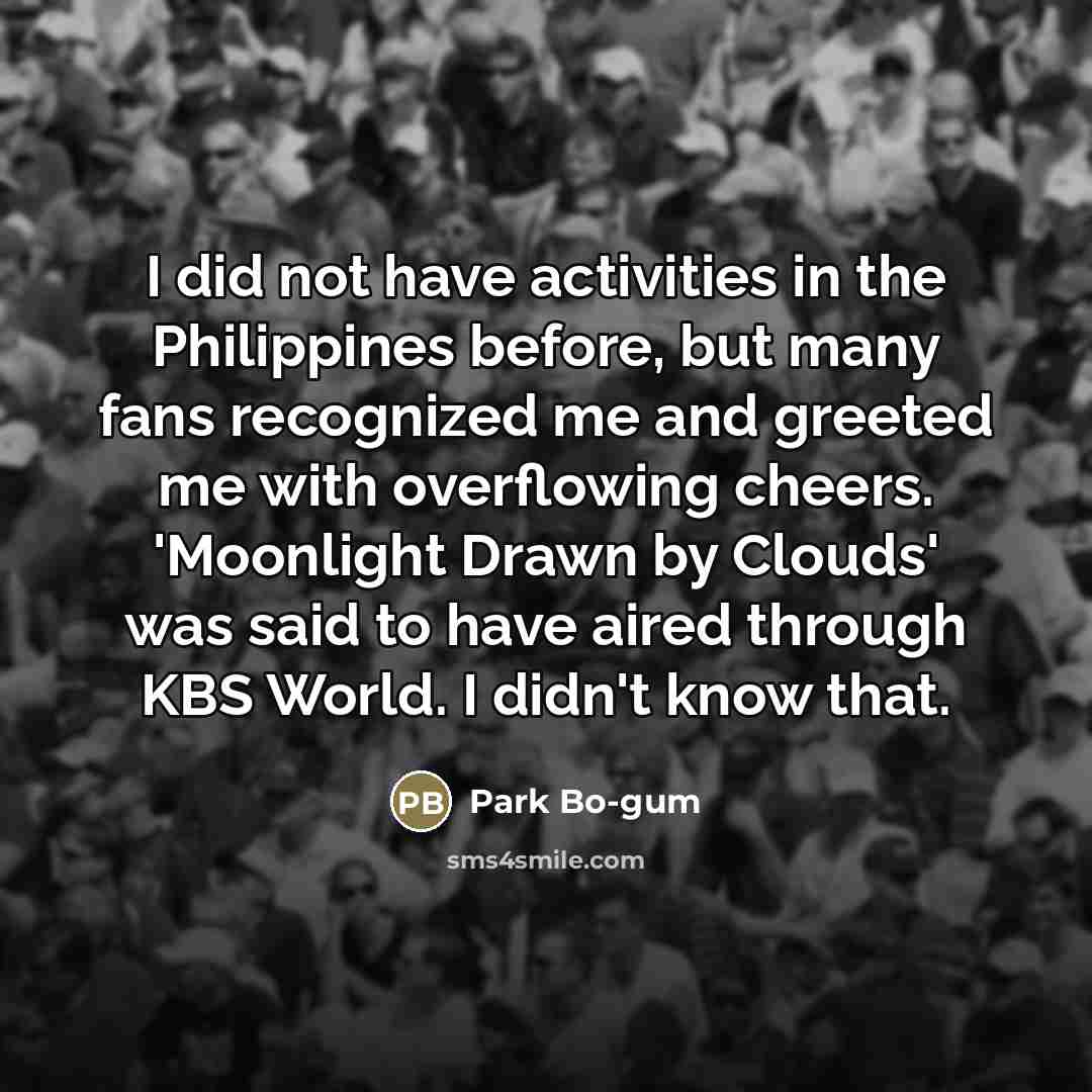 “I did not have activities in the Philippines before, but…” quote by Park Bo-gum