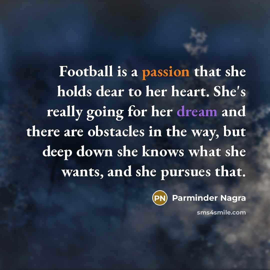 “Football is a passion that she holds dear to her…” quote by Parminder Nagra