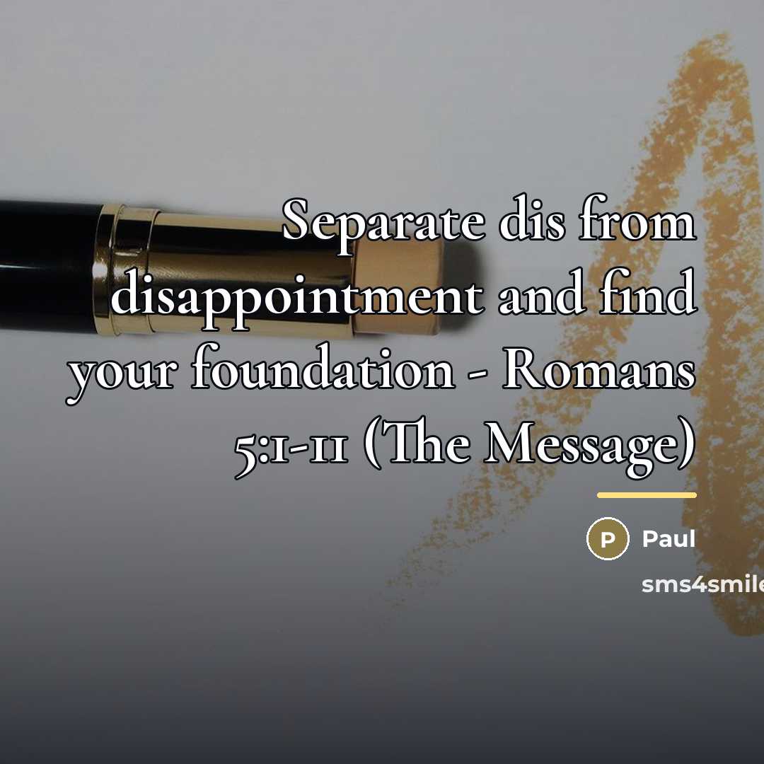 “Separate dis from disappointment and find your foundation - Romans…” quote by Paul