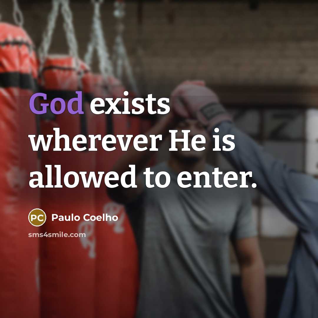 “God exists wherever He is allowed to enter.…” quote by Paulo Coelho