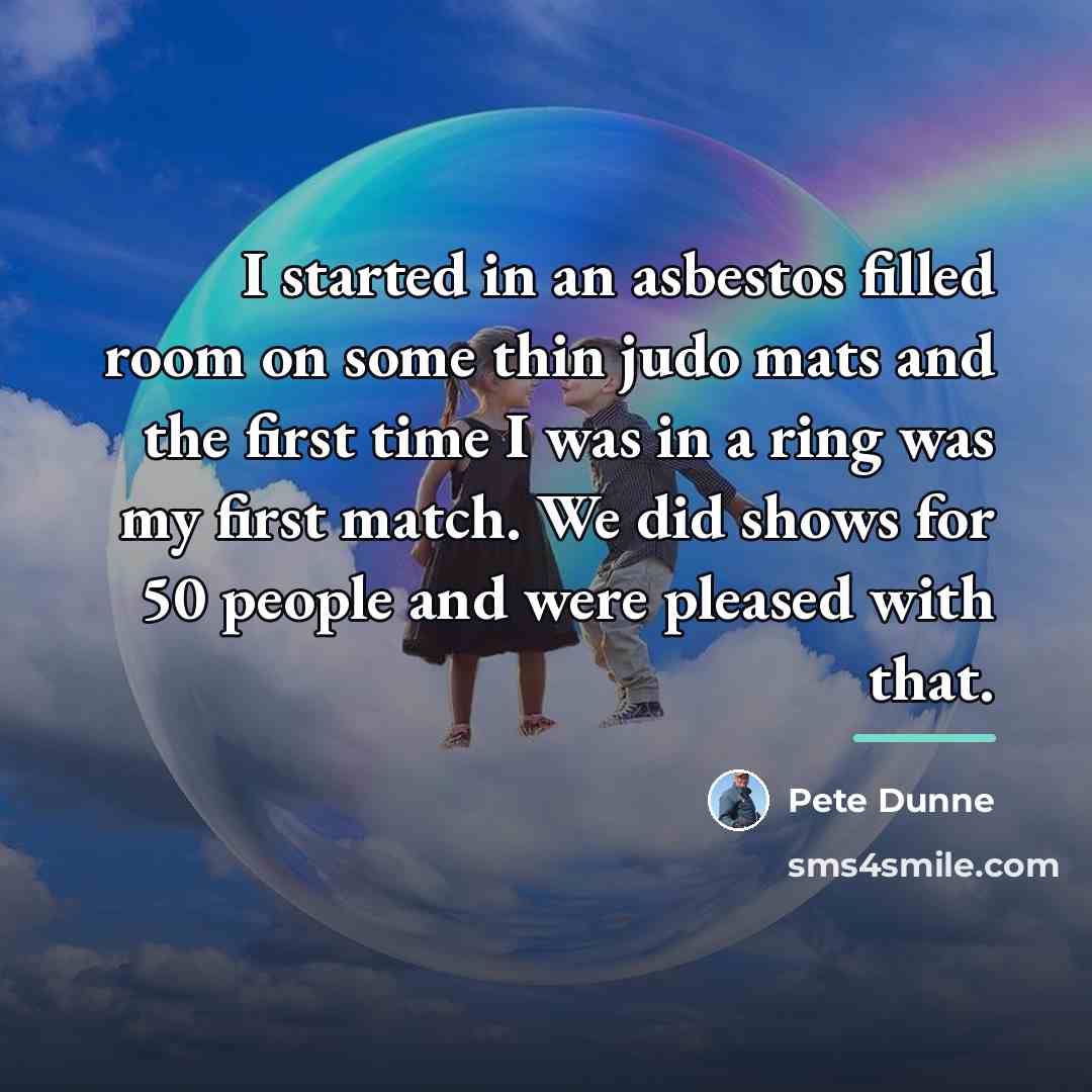 “I started in an asbestos filled room on some thin…” quote by Pete Dunne