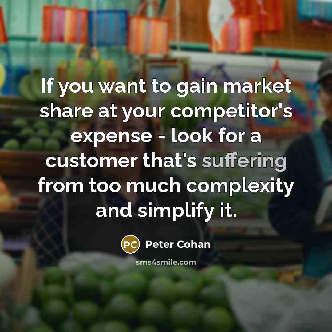 “If you want to gain market share at your competitor's…” quote by Peter Cohan