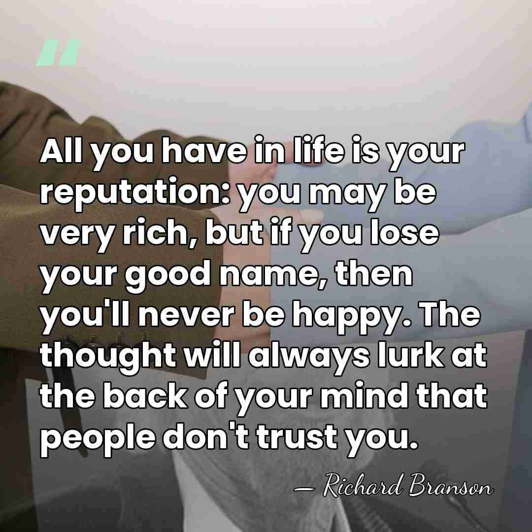 All you have in life is your reputation: you may be very&hellip; - Richard Branson