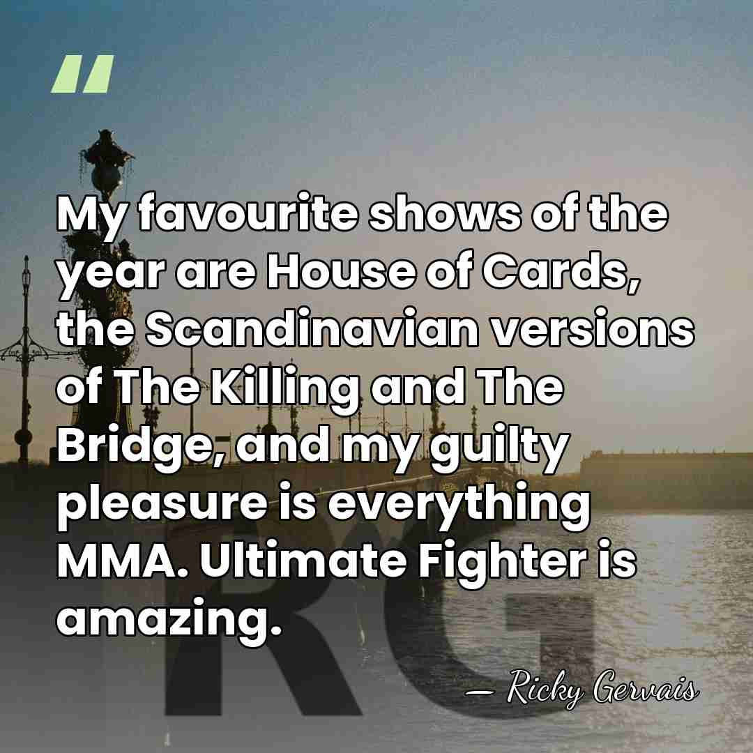 My favourite shows of the year are House of Cards, the Scandinavian&hellip; - Ricky Gervais