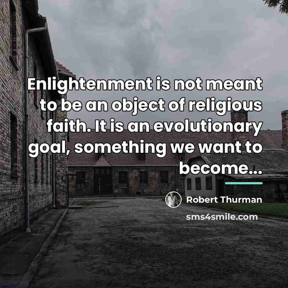 “Enlightenment is not meant to be an object of religious…” quote by Robert Thurman