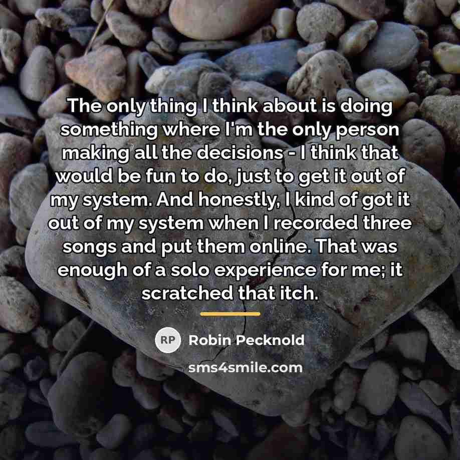 “The only thing I think about is doing something where…” quote by Robin Pecknold