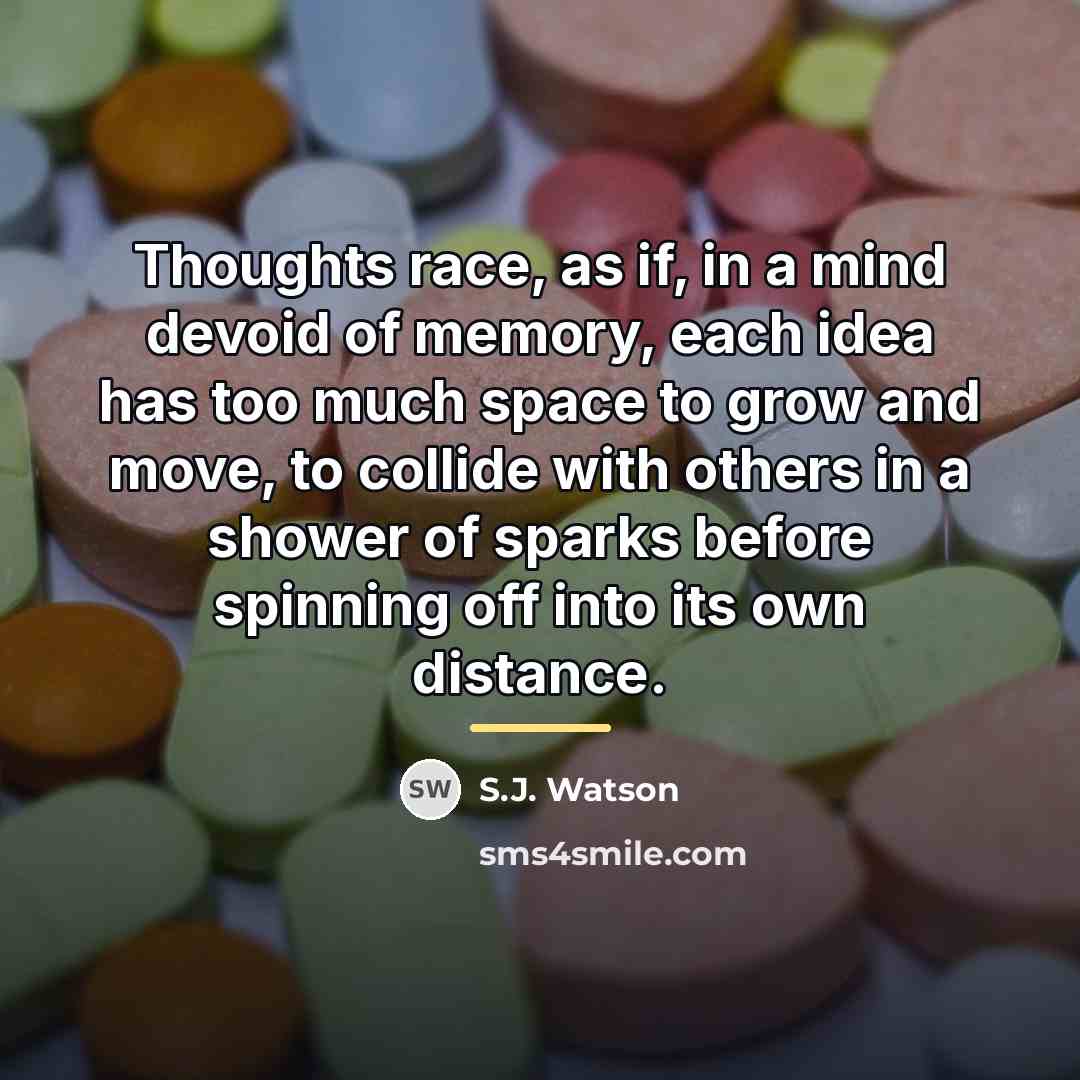 “Thoughts race, as if, in a mind devoid of memory,…” quote by S.J. Watson